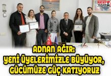 ADNAN AĞIR: YENİ ÜYELERİMİZLE BÜYÜYOR, GÜCÜMÜZE GÜÇ KATIYORUZ