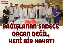 BAĞIŞLANAN SADECE ORGAN DEĞİL, YENİ BİR HAYAT!
