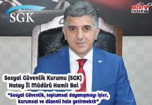 Sosyal Güvenlik Kurumu (SGK) Hatay İl Müdürü Hamit Bal “Sosyal Güvenlik, toplumsal dayanışmayı işler, kurumsal ve düzenli hale getirmektir”