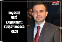 PAYAS’IN YENİ KAYMAKAMI KÜRŞAT KARACA OLDU
