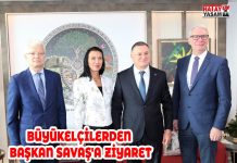 BÜYÜKELÇİLERDEN BAŞKAN SAVAŞ’A ZİYARET