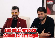 ESKİ MİLLİ FUTBOLCU GÖKHAN ZAN İSTE’DEYDİ
