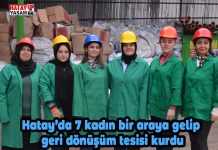 Hatay’da 7 kadın bir araya gelip geri dönüşüm tesisi kurdu