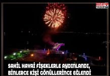 SAHİL HAVAİ FİŞEKLERLE AYDINLANDI, BİNLERCE KİŞİ GÖNÜLLERİNCE EĞLENDİ