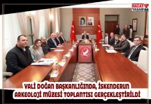 VALİ DOĞAN BAŞKANLIĞINDA, İSKENDERUN ARKEOLOJİ MÜZESİ TOPLANTISI GERÇEKLEŞTİRİLDİ