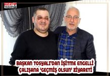 BAŞKAN TOSYALI’DAN İŞİTME ENGELLİ ÇALIŞANA ‘GEÇMİŞ OLSUN’ ZİYARETİ