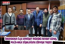 İSKENDERUN İLÇE EMNİYET MÜDÜRÜ NEVZAT GÜNEŞ, POLİS-HALK DİYALOĞUNU ZİRVEYE TAŞIDI