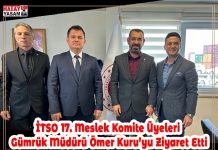İTSO 17. Meslek Komite Üyeleri Gümrük Müdürü Ömer Kuru’yu Ziyaret Etti