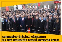 CUMHURİYETİN İKİNCİ YÜZYILININ İLK DEV PROJESİNİN TEMELİ HATAY’DA ATILDI