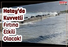 Hatay’da Kuvvetli Fırtına Etkili Olacak!