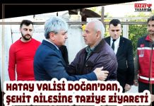 HATAY VALİSİ DOĞAN’DAN, ŞEHİT AİLESİNE TAZİYE ZİYARETİ