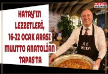 HATAY’IN LEZZETLERİ, 16-22 OCAK ARASI MUUTTO ANATOLİAN TAPAS’TA