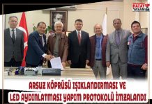 ARSUZ KÖPRÜSÜ IŞIKLANDIRMASI VE LED AYDINLATMASI YAPIM PROTOKOLÜ İMZALANDI
