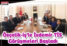 Özçelik-iş’le İsdemir TİS Görüşmeleri Başladı