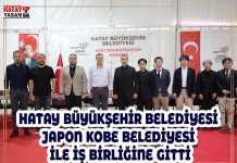 HATAY BÜYÜKŞEHİR BELEDİYESİ JAPON KOBE BELEDİYESİ İLE İŞ BİRLİĞİNE GİTTİ