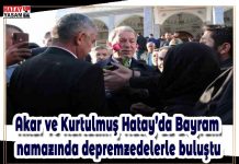 Akar ve Kurtulmuş Hatay’da Bayram namazında depremzedelerle buluştu