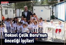 Noksel Çelik Boru’nun önceliği işçileri