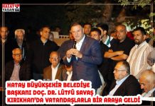 HATAY BÜYÜKŞEHİR BELEDİYE BAŞKANI DOÇ. DR. LÜTFÜ SAVAŞ KIRIKHAN’DA VATANDAŞLARLA BİR ARAYA GELDİ