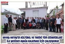 SAVAŞ: HATAY’IN KÜLTÜREL VE TARİHİ TÜM DİNAMİKLERİ İLE YENİDEN AYAĞA KALKMASI İÇİN ÇALIŞIYORUZ