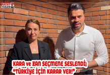 KARA ve ZAN SEÇMENE SESLENDİ; “TÜRKİYE İÇİN KARAR VER!”