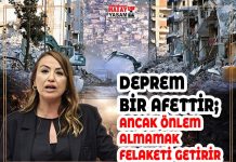 DEPREM BİR AFETTİR; ANCAK ÖNLEM ALMAMAK FELAKETİ GETİRİR