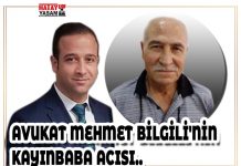 AVUKAT MEHMET BİLGİLİ’NİN KAYINBABA ACISI..