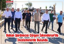 Bakan Yardımcısı Gürgen İskenderun’da İncelemelerde Bulundu