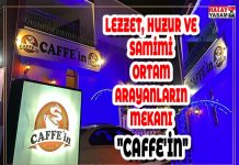 LEZZET, HUZUR VE SAMİMİ ORTAM ARAYANLARIN MEKANI “CAFFE’İN”