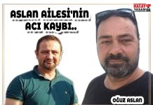ASLAN AİLESİ’NİN ACI KAYBI..