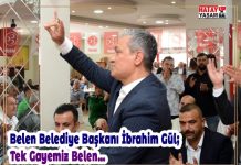 Belen Belediye Başkanı İbrahim Gül; Tek Gayemiz Belen…
