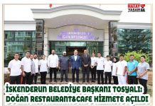 İSKENDERUN BELEDİYE BAŞKANI TOSYALI: DOĞAN RESTAURANT&CAFE HİZMETE AÇILDI