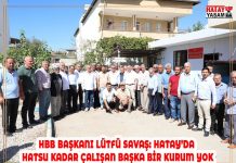 HBB BAŞKANI LÜTFÜ SAVAŞ: HATAY’DA HATSU KADAR ÇALIŞAN BAŞKA BİR KURUM YOK