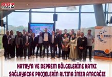 HATAY’A VE DEPREM BÖLGELERİNE KATKI SAĞLAYACAK PROJELERİN ALTINA İMZA ATACAĞIZ