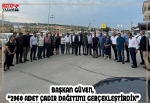 BAŞKAN GÜVEN, “2960 ADET ÇADIR DAĞITIMI GERÇEKLEŞTİRDİK”