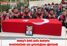 Hatay’lı Şehit polis dualarla memleketinde son yolculuğuna uğurlandı.