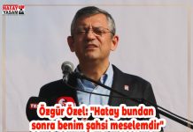 Özgür Özel: “Hatay bundan sonra benim şahsi meselemdir”
