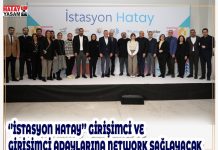 ‘’İSTASYON HATAY’’ GİRİŞİMCİ VE GİRİŞİMCİ ADAYLARINA NETWORK SAĞLAYACAK