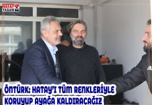 ÖNTÜRK: HATAY’I TÜM RENKLERİYLE KORUYUP AYAĞA KALDIRACAĞIZ