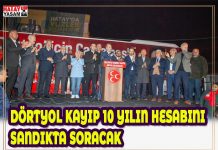 DÖRTYOL KAYIP 10 YILIN HESABINI SANDIKTA SORACAK