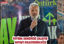 ÖNTÜRK: DERSİMİZİ ÇALIŞTIK HATAY’I KALKINDIRACAĞIZ