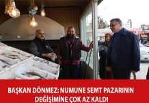 BAŞKAN DÖNMEZ: NUMUNE SEMT PAZARININ DEĞİŞİMİNE ÇOK AZ KALDI