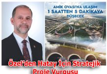 Özel’den Hatay İçin Stratejik Proje Vurgusu