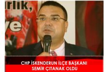CHP İSKENDERUN İLÇE BAŞKANI SEMİR ÇITANAK OLDU