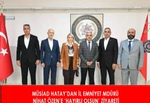 MÜSİAD HATAY’DAN İL EMNİYET MDÜRÜ NİHAT ÖZEN’E ‘HAYIRLI OLSUN’ ZİYARETİ